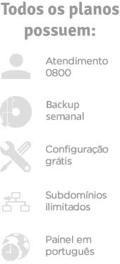 Todos os planos possuem: Suporte 24h, Backup diário, Configurações grátis, Subdomínios ilimitados, Painel em português